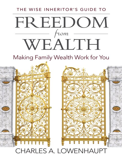 Title details for The Wise Inheritor's Guide to Freedom from Wealth by Charles A. Lowenhaupt - Available